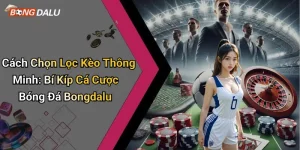 Cách chọn lọc kèo thông minh