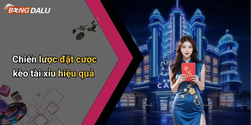 Chiến lược đặt cược kèo tài xỉu hiệu quả