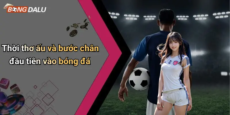 Thời thơ ấu và bước chân đầu tiên vào bóng đá
