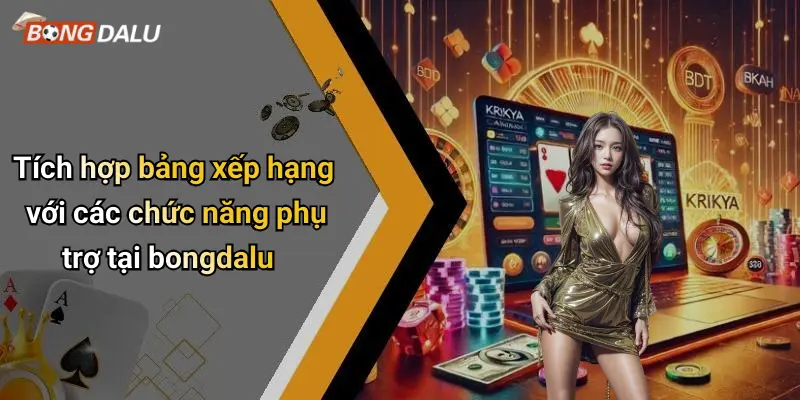 Tích hợp bảng xếp hạng với các chức năng phụ trợ tại bongdalu