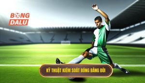 Kỹ thuật kiểm soát bóng bằng đùi