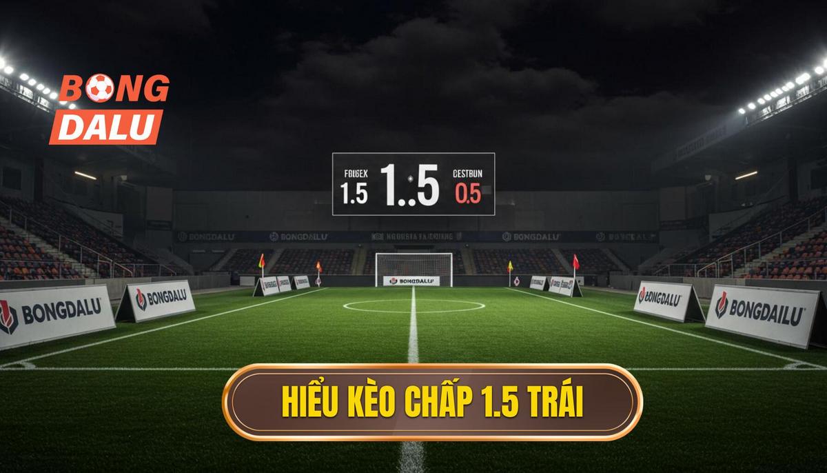 Giải Mã Chi Tiết_ Kèo Chấp 1.5 Trái Là Gì_