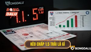 Kèo chấp 1.5 trái là gì