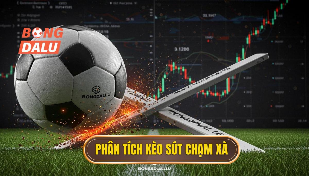 Phân Tích Cơ Bản Về Kèo Cược Tổng Số Lần Sút Bóng Chạm Xà Ngang