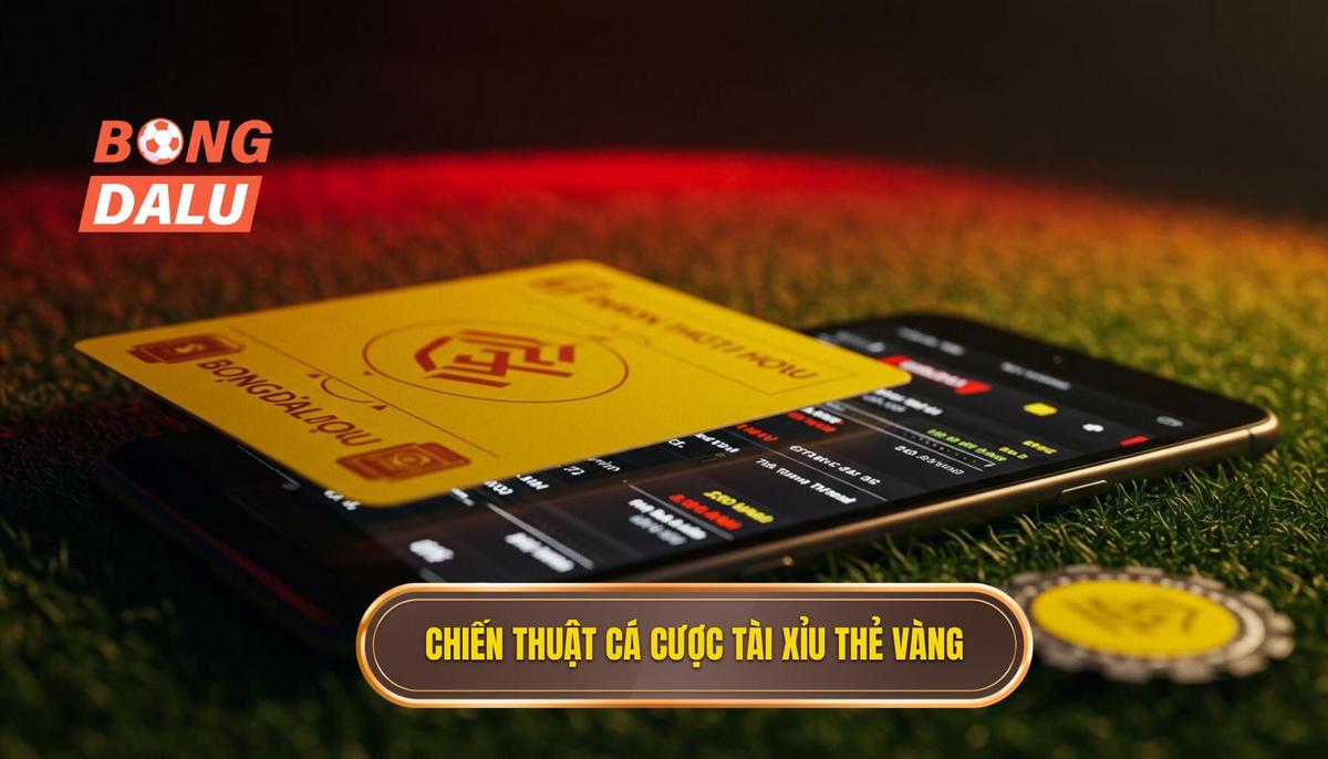 Chiến Thuật Thực Chiến_ Các Mẹo Cá Cược Kèo Tài Xỉu Thẻ Vàng Hiệu Quả