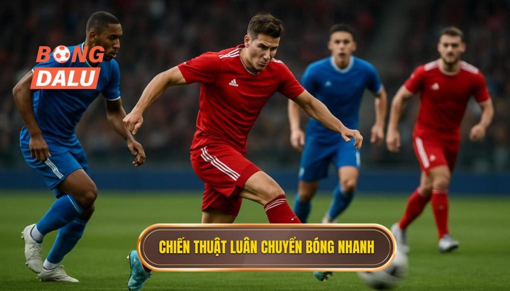 Chiến thuật luân chuyển bóng nhanh