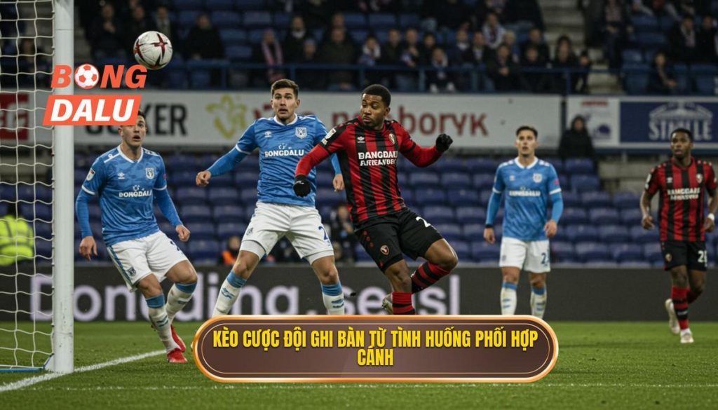 Kèo cược đội ghi bàn từ tình huống phối hợp cánh