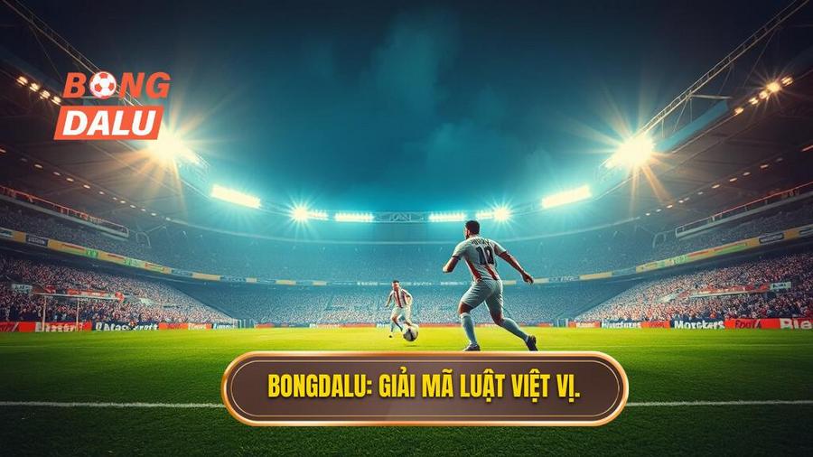 Bongdalu_ Giải mã luật việt vị.