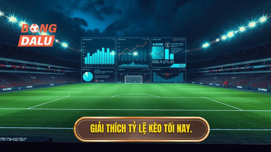Giải thích tỷ lệ kèo tối nay.