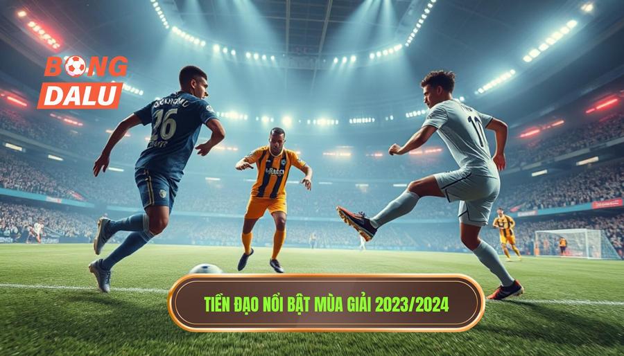 Tiền đạo nổi bật mùa giải 2023_2024