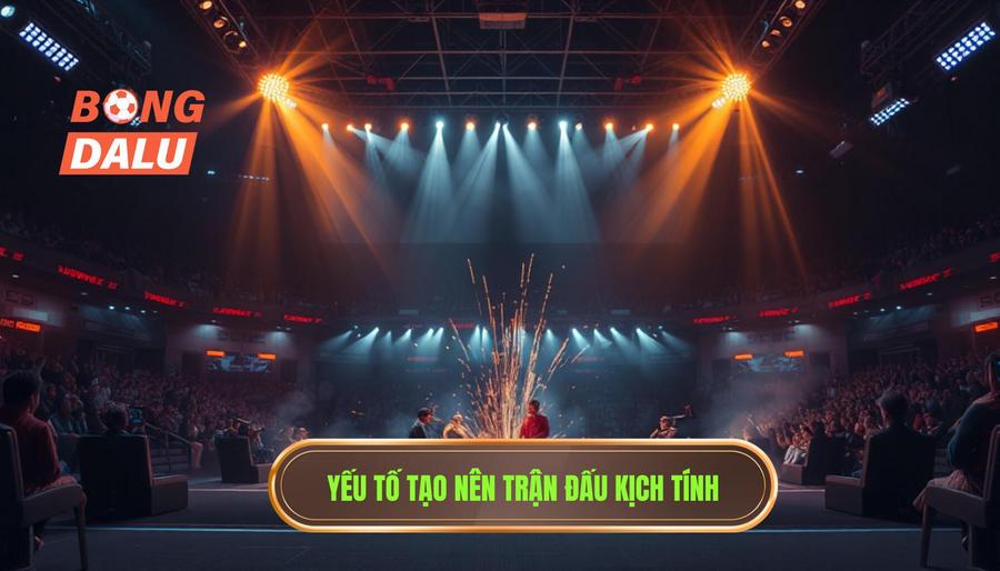 Yếu tố tạo nên trận đấu kịch tính