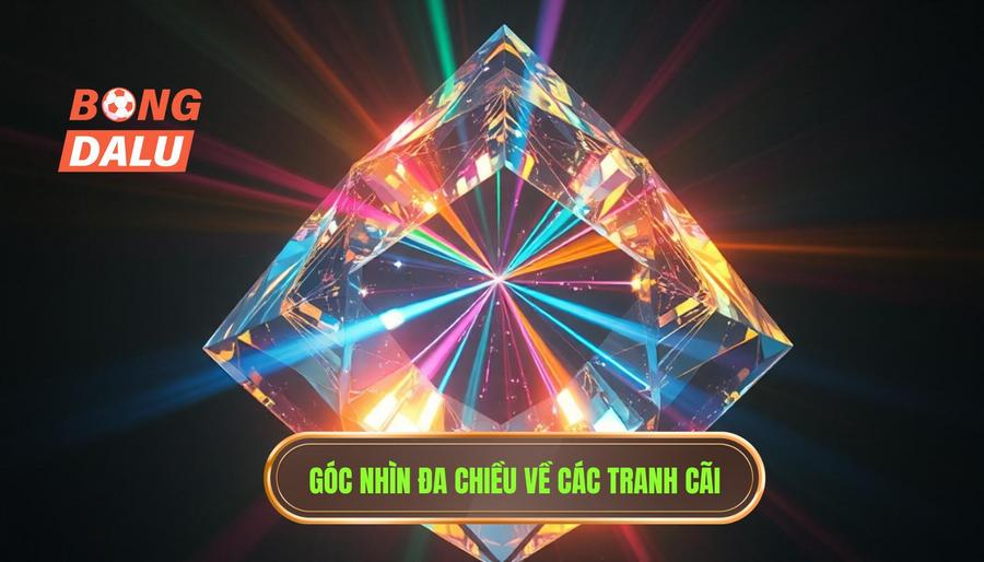 Góc nhìn đa chiều về các tranh cãi